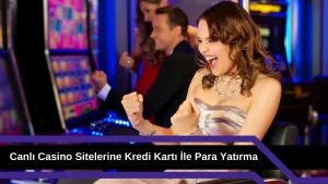 Canlı Casino Sitelerine Kredi Kartı ile Para Yatırma